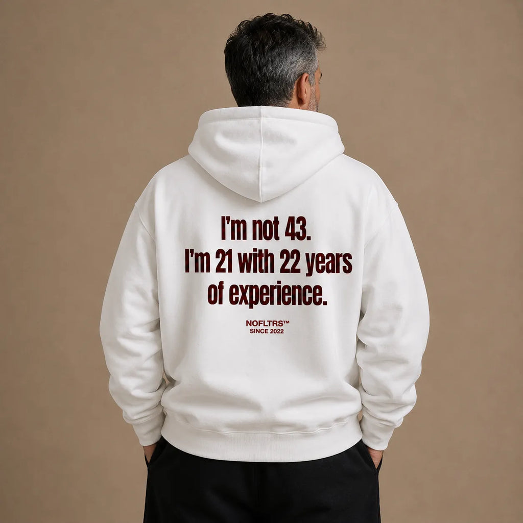 I'M NOT 43 I'M 21 WITH 22 YEARS OF EXPERIENCE HOODIE