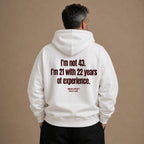 I'M NOT 43 I'M 21 WITH 22 YEARS OF EXPERIENCE HOODIE