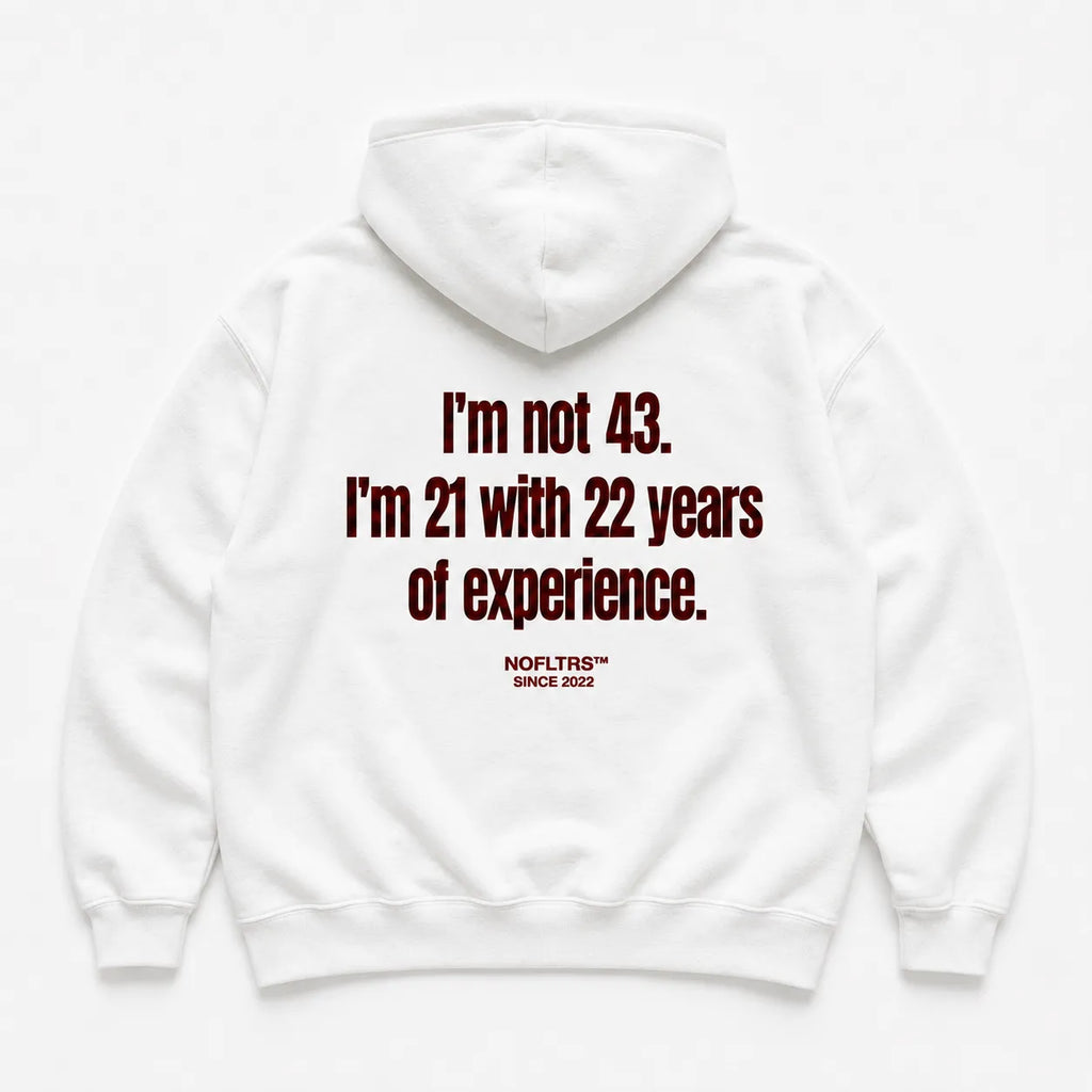 I'M NOT 43 I'M 21 WITH 22 YEARS OF EXPERIENCE HOODIE
