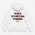 I'M NOT 43 I'M 21 WITH 22 YEARS OF EXPERIENCE HOODIE