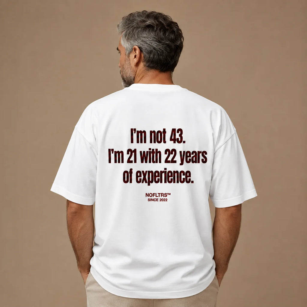 I'M NOT 43. I'M 21 WITH 22 YEARS OF EXPERIENCE