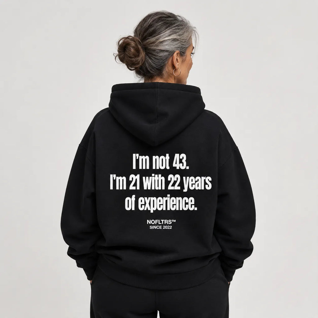I'M NOT 43 I'M 21 WITH 22 YEARS OF EXPERIENCE HOODIE