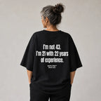 I'M NOT 43. I'M 21 WITH 22 YEARS OF EXPERIENCE