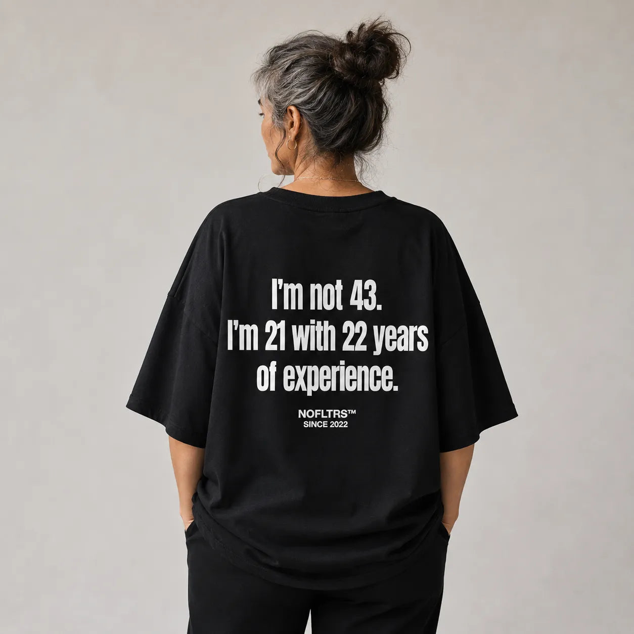 I'M NOT 43. I'M 21 WITH 22 YEARS OF EXPERIENCE