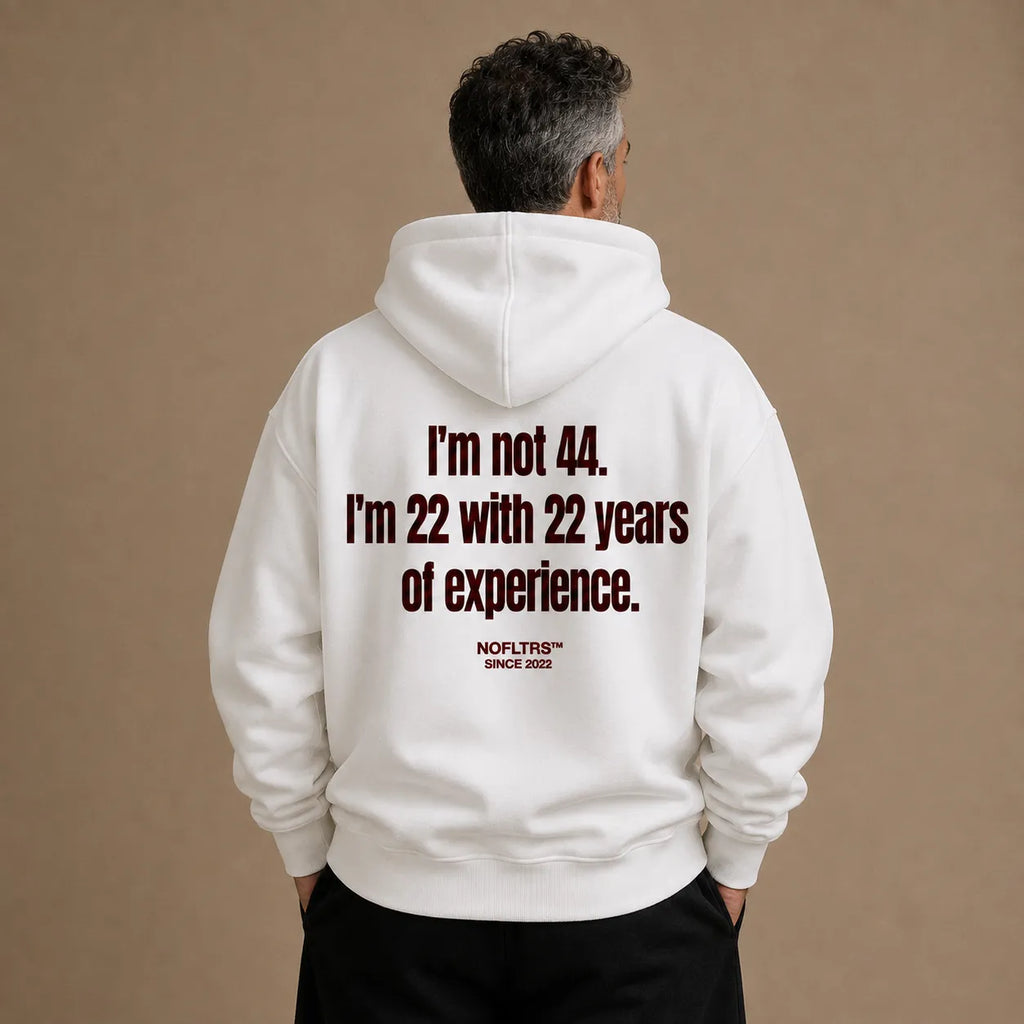 I'M NOT 44 I'M 22 WITH 22 YEARS OF EXPERIENCE HOODIE