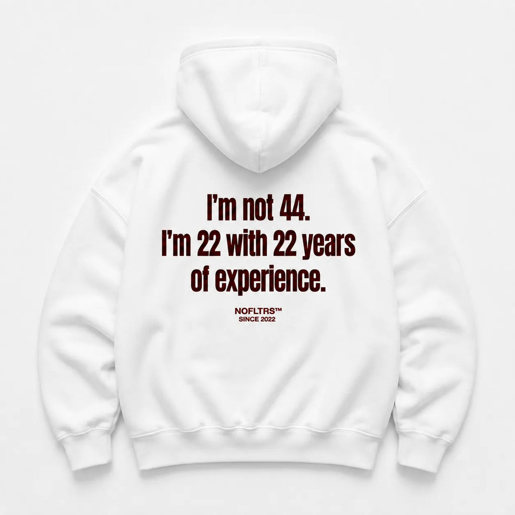 I'M NOT 44 I'M 22 WITH 22 YEARS OF EXPERIENCE HOODIE