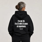 I'M NOT 45 I'M 22 WITH 23 YEARS OF EXPERIENCE HOODIE