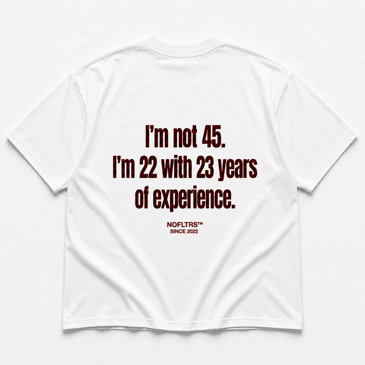 I'M NOT 45 I'M 22 WITH 23 YEARS OF EXPERIENCE