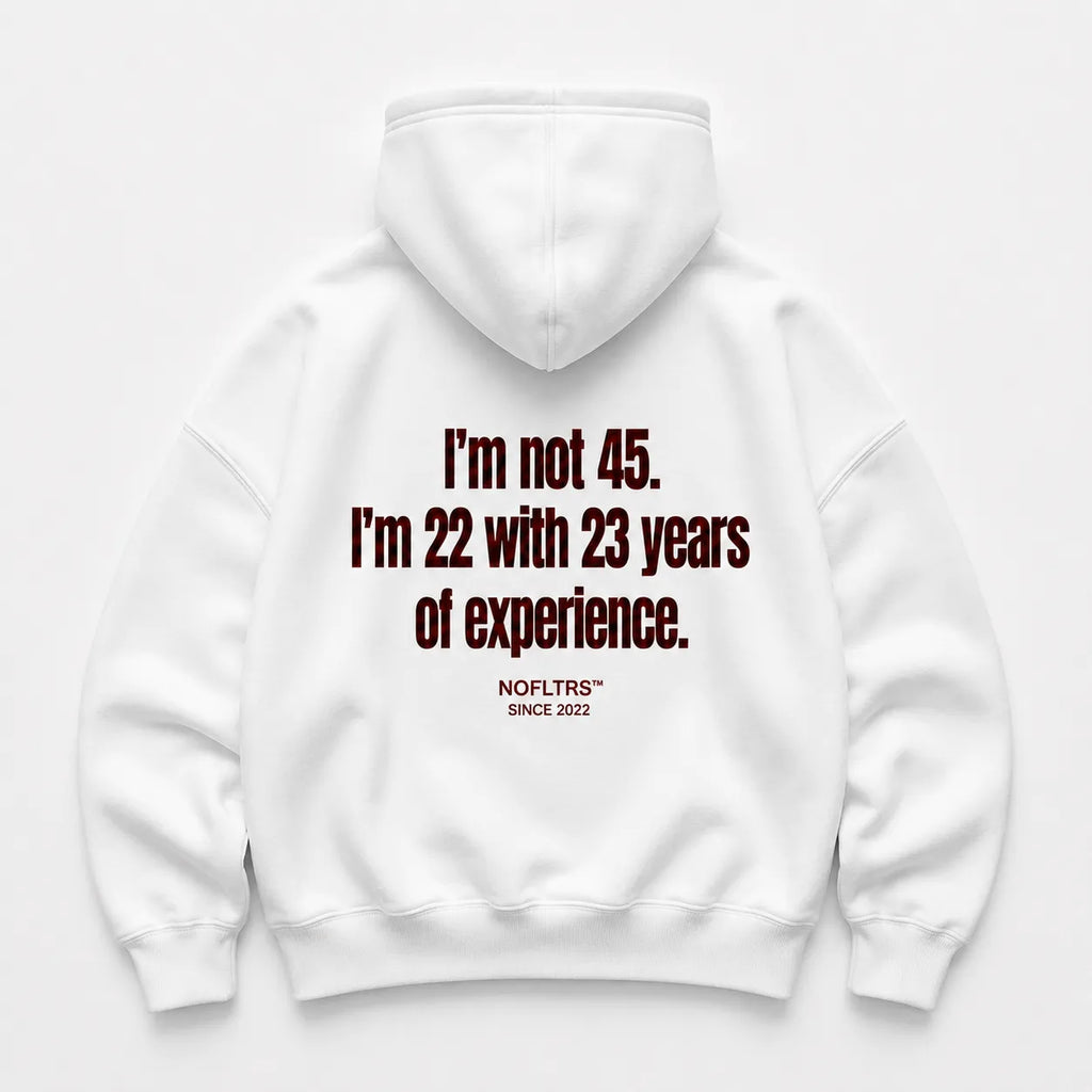I'M NOT 45 I'M 22 WITH 23 YEARS OF EXPERIENCE HOODIE