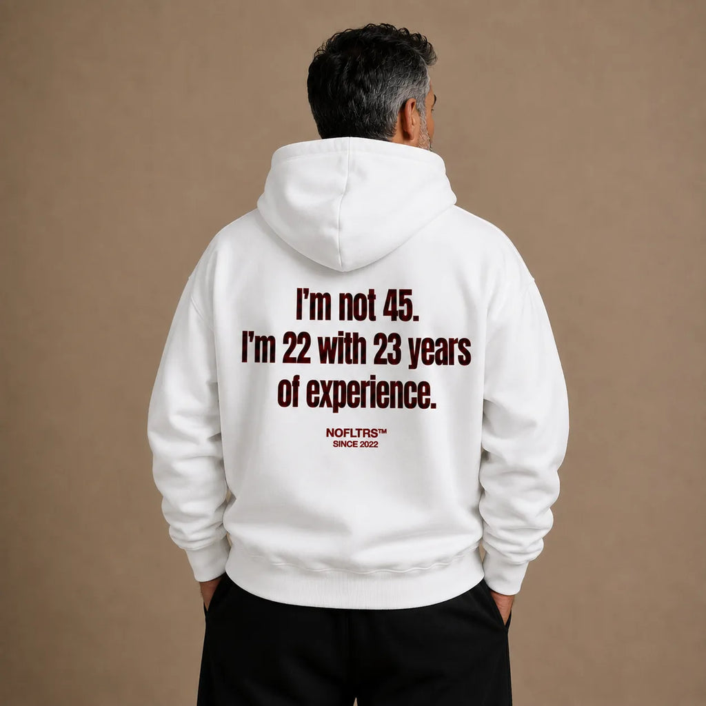 I'M NOT 45 I'M 22 WITH 23 YEARS OF EXPERIENCE HOODIE