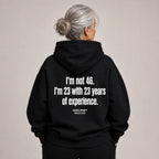 I'M NOT 46 I'M 23 WITH 23 YEARS OF EXPERIENCE HOODIE
