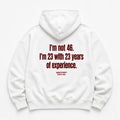 I'M NOT 46 I'M 23 WITH 23 YEARS OF EXPERIENCE HOODIE