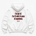 I'M NOT 47 I'M 23 WITH 24 YEARS OF EXPERIENCE HOODIE