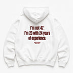 I'M NOT 47 I'M 23 WITH 24 YEARS OF EXPERIENCE HOODIE