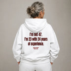 I'M NOT 47 I'M 23 WITH 24 YEARS OF EXPERIENCE HOODIE