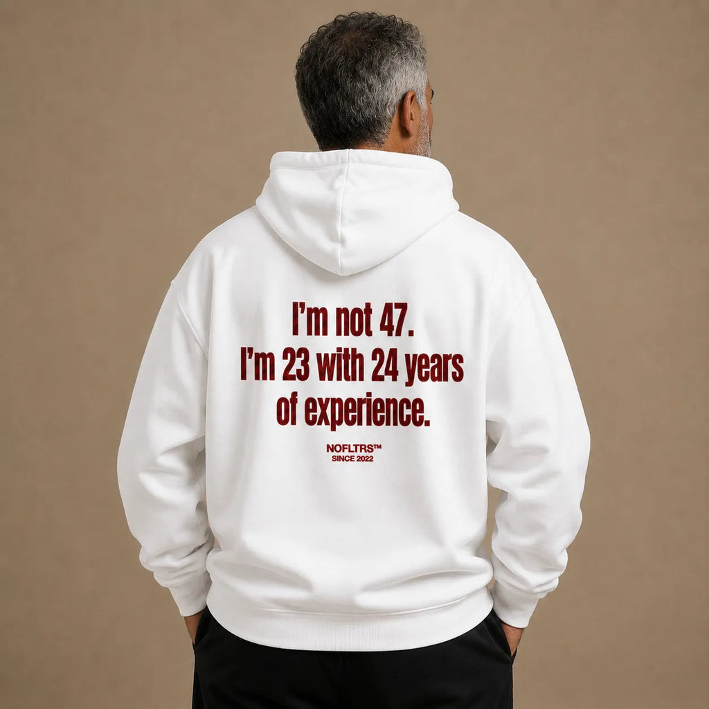 I'M NOT 47 I'M 23 WITH 24 YEARS OF EXPERIENCE HOODIE