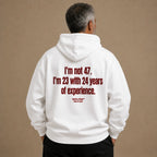 I'M NOT 47 I'M 23 WITH 24 YEARS OF EXPERIENCE HOODIE