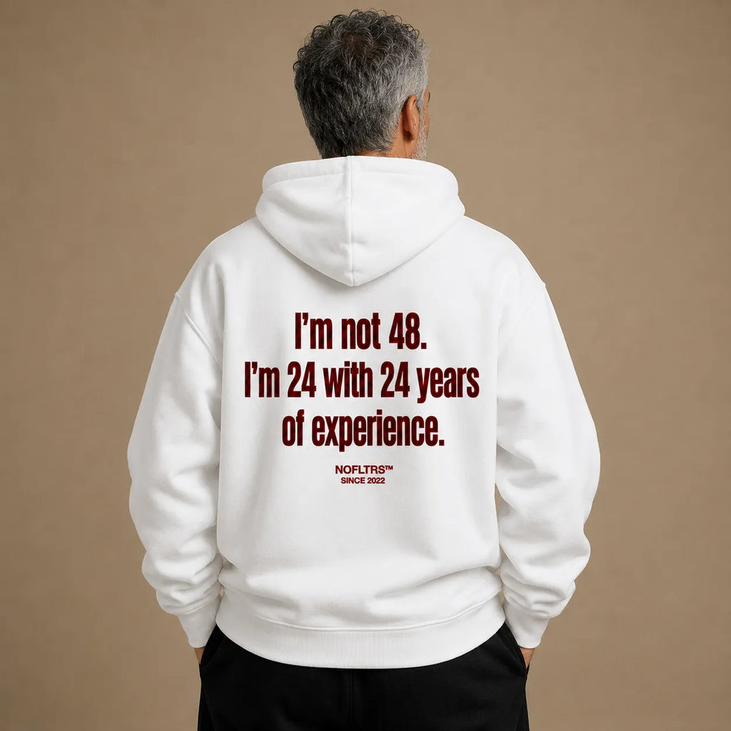 I'M NOT 48 I'M 24 WITH 24 YEARS OF EXPERIENCE HOODIE