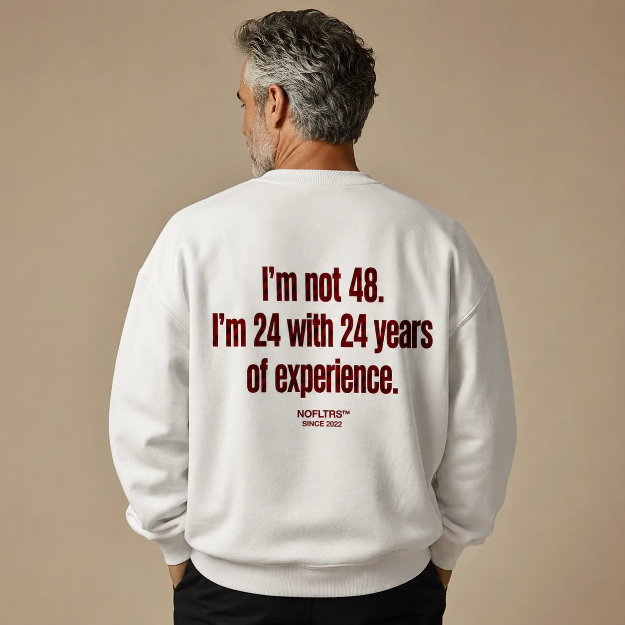 I'M NOT 48. I'M 24 WITH 24 YEARS OF EXPERIENCE SWEATSHIRT