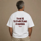I'M NOT 49. I'M 24 WITH 25 YEARS OF EXPERIENCE