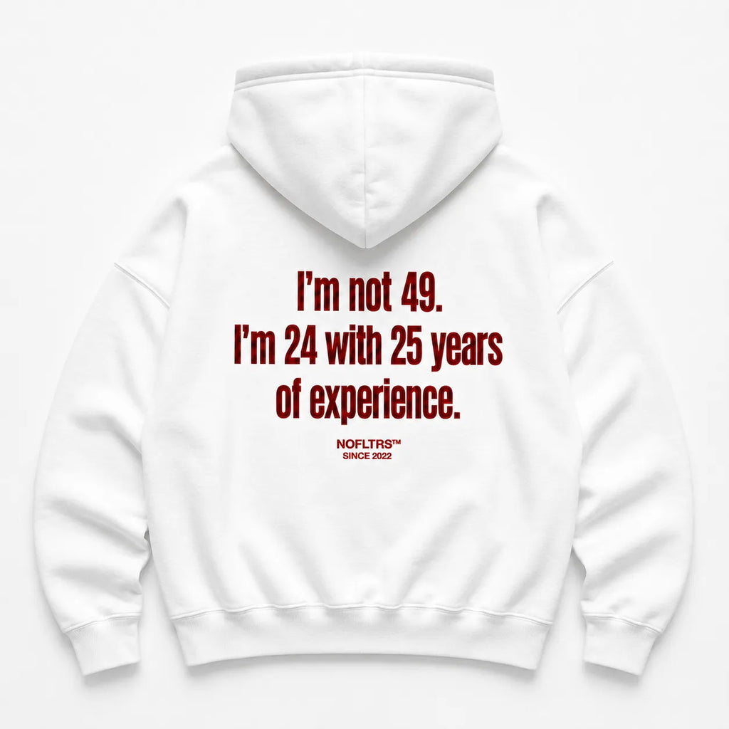 I'M NOT 49 I'M 24 WITH 25 YEARS OF EXPERIENCE HOODIE