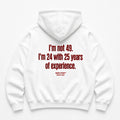 I'M NOT 49 I'M 24 WITH 25 YEARS OF EXPERIENCE HOODIE