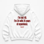 I'M NOT 49 I'M 24 WITH 25 YEARS OF EXPERIENCE HOODIE