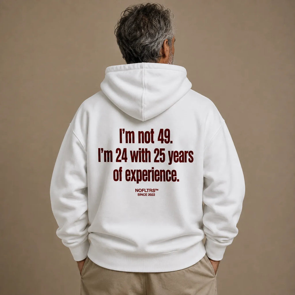 I'M NOT 49 I'M 24 WITH 25 YEARS OF EXPERIENCE HOODIE