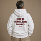 I'M NOT 49 I'M 24 WITH 25 YEARS OF EXPERIENCE HOODIE