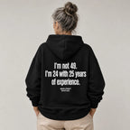 I'M NOT 49 I'M 24 WITH 25 YEARS OF EXPERIENCE HOODIE
