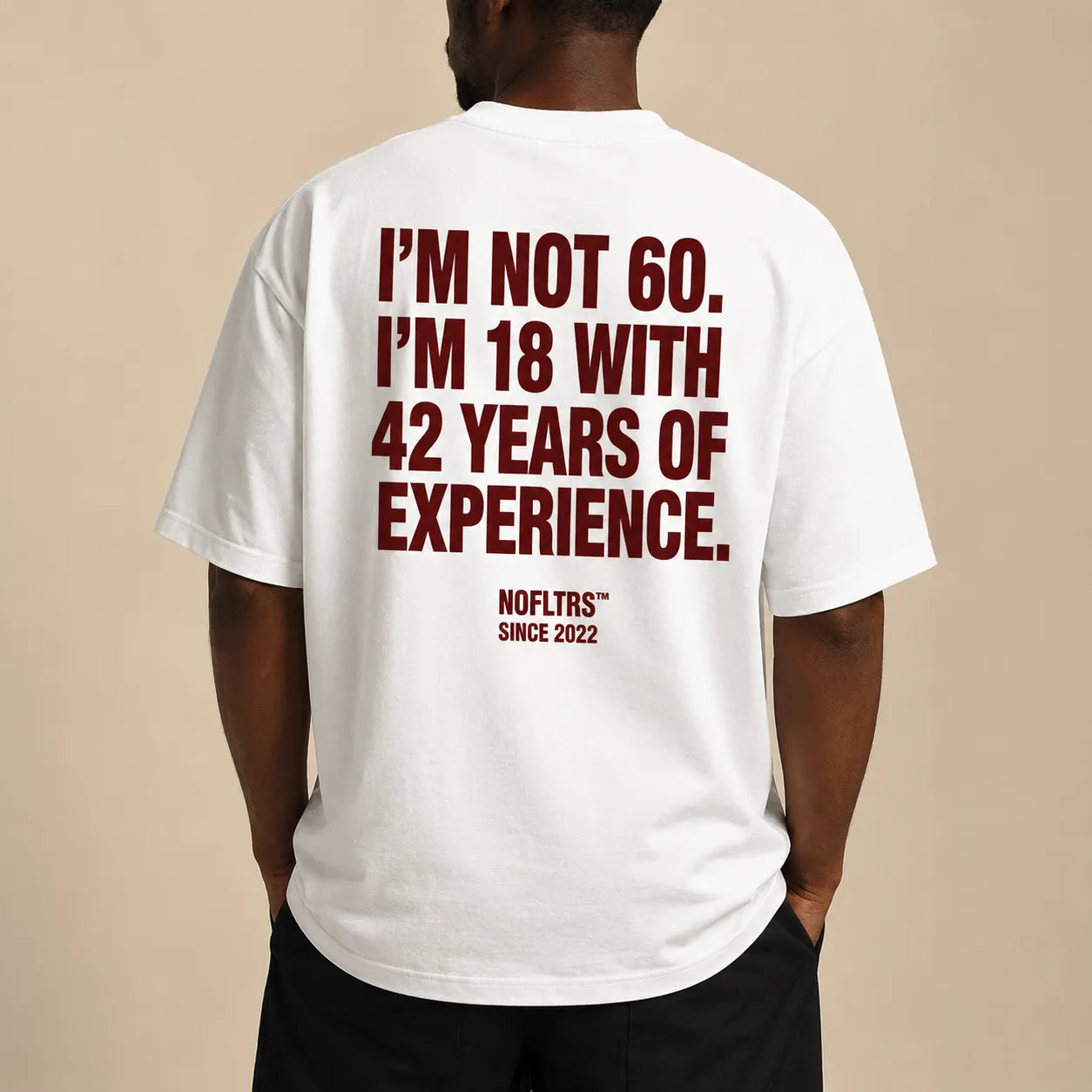 I'M NOT 60. I'M 18 WITH 42 YEARS OF EXPERIENCE