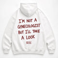 I'M NOT A GYNECOLOGIST BUT I'LL TAKE A LOOK HOODIE