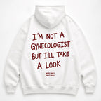 I'M NOT A GYNECOLOGIST BUT I'LL TAKE A LOOK HOODIE