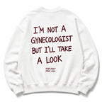 I'M NOT A GYNECOLOGIST BUT I'LL TAKE A LOOK SWEATSHIRT