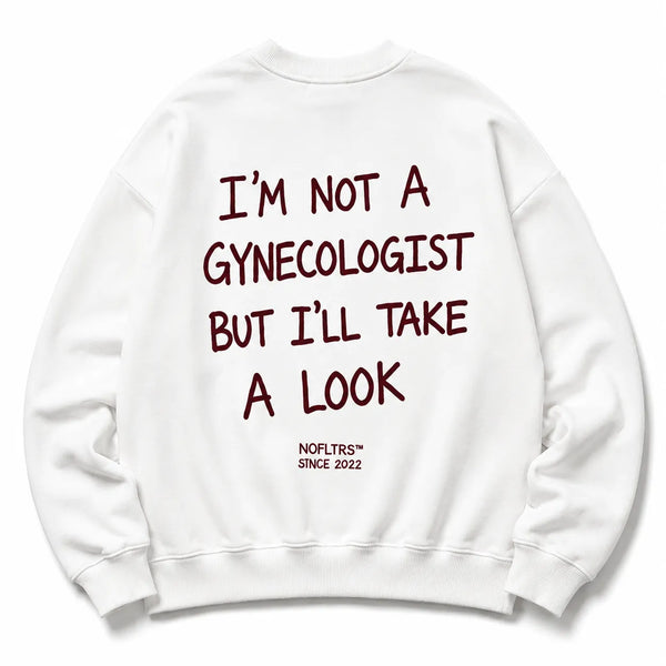 I'M NOT A GYNECOLOGIST BUT I'LL TAKE A LOOK SWEATSHIRT