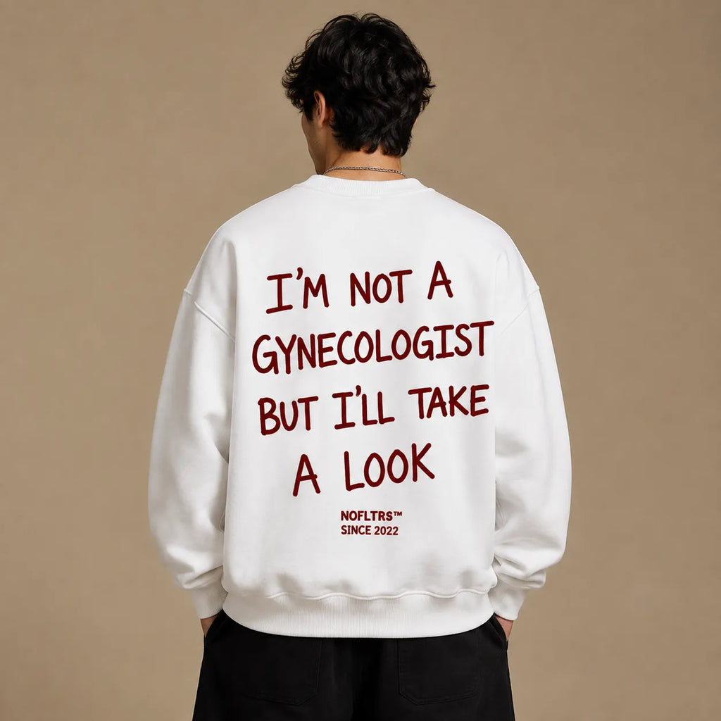 I'M NOT A GYNECOLOGIST BUT I'LL TAKE A LOOK SWEATSHIRT