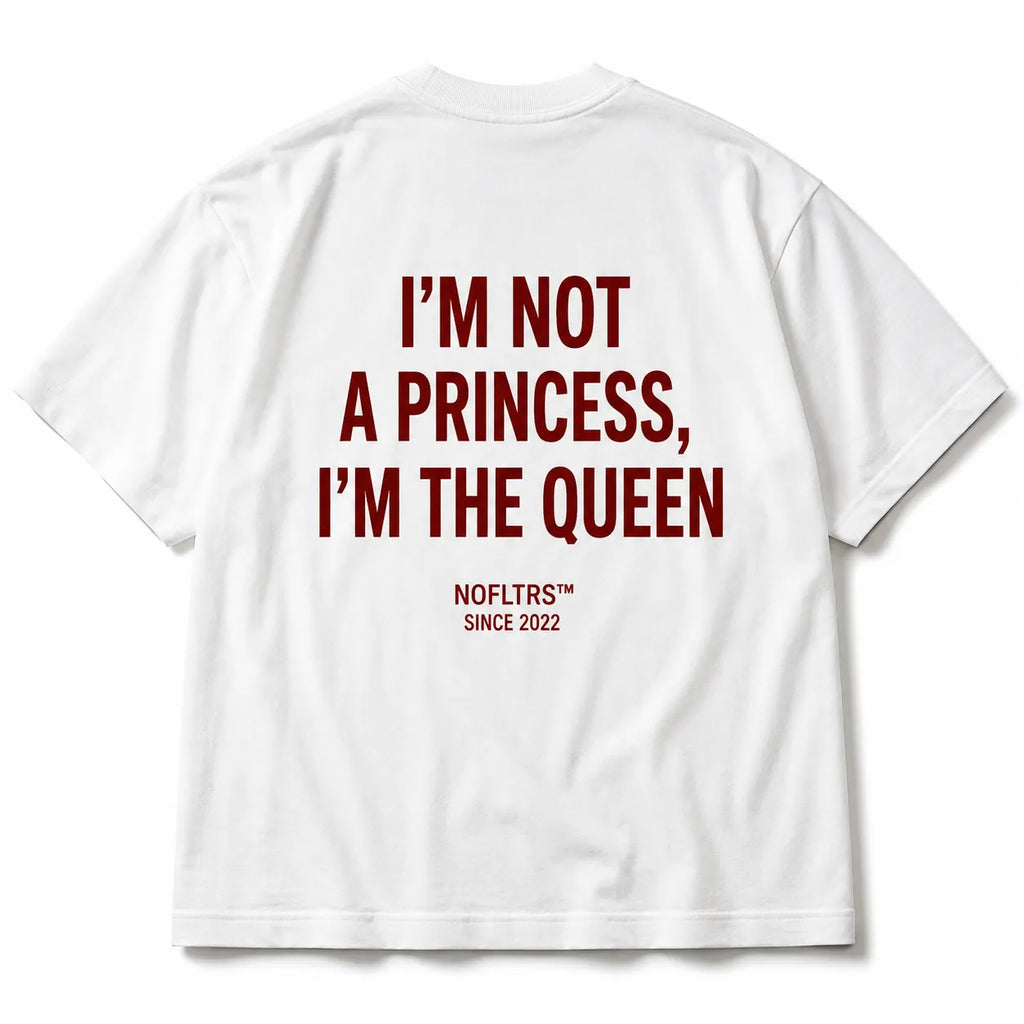 I'M NOT A PRINCESS, I'M THE QUEEN