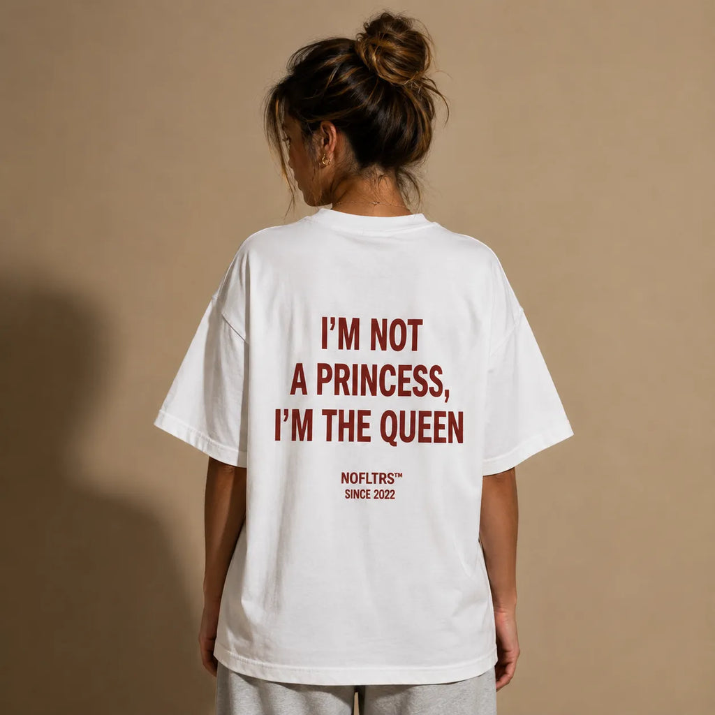 I'M NOT A PRINCESS, I'M THE QUEEN