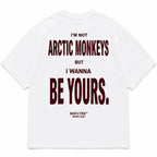 I'M NOT ARCTIC MONKEYS BUT I WANNA BE YOURS
