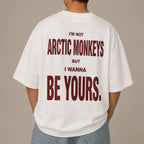 I'M NOT ARCTIC MONKEYS BUT I WANNA BE YOURS