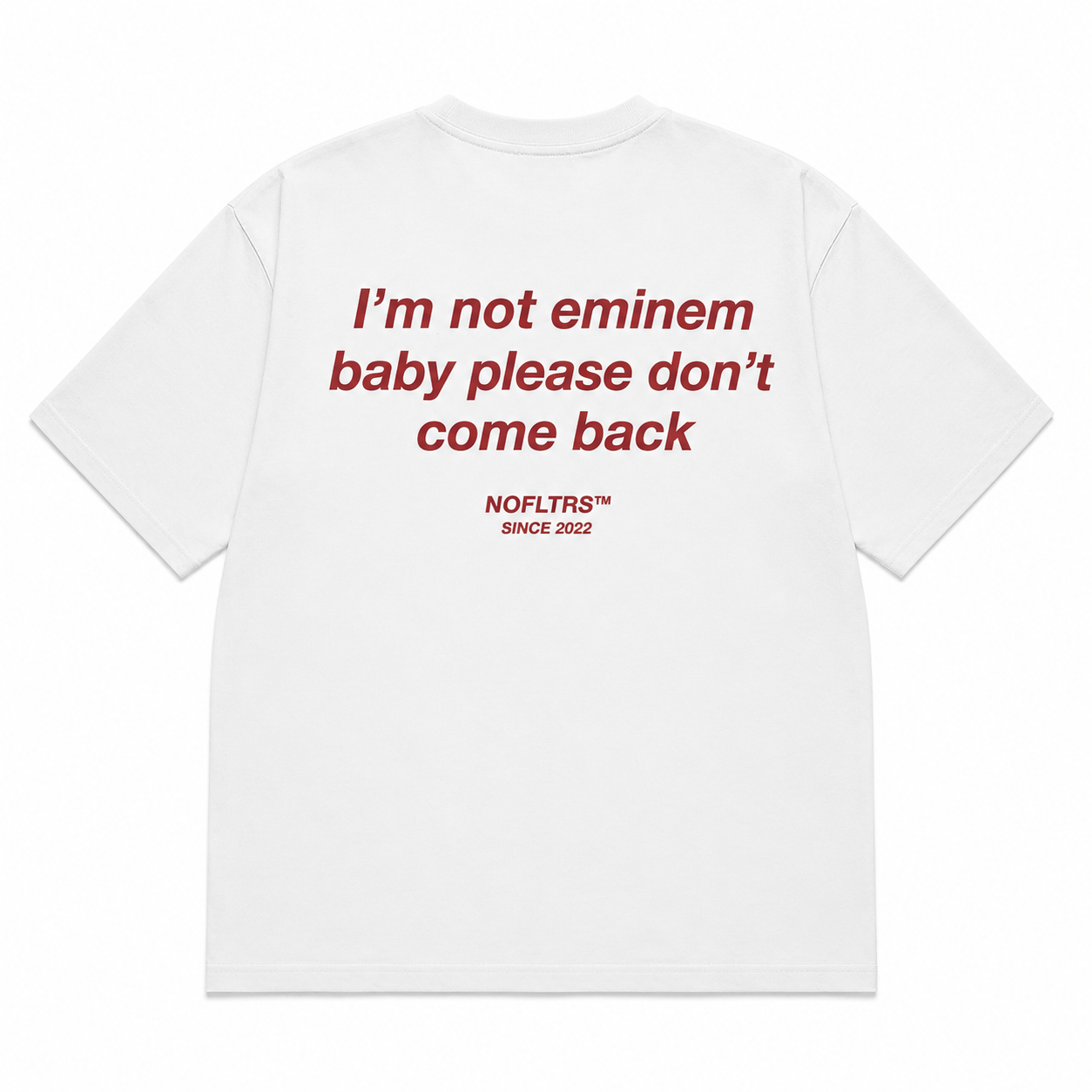 I'M NOT EMINEM BABY PLEASE DON'T COME BACK