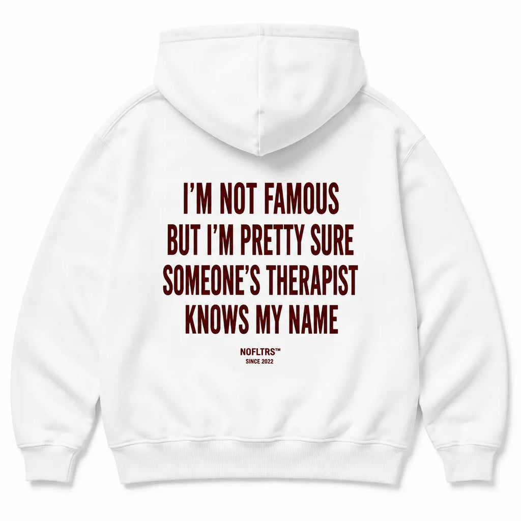 I'M NOT FAMOUS BUT I'M PRETTY SURE SOMEONE'S THERAPIST KNOWS MY NAME HOODIE
