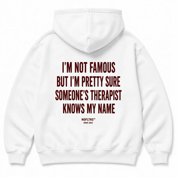 I'M NOT FAMOUS BUT I'M PRETTY SURE SOMEONE'S THERAPIST KNOWS MY NAME HOODIE
