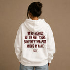 I'M NOT FAMOUS BUT I'M PRETTY SURE SOMEONE'S THERAPIST KNOWS MY NAME HOODIE