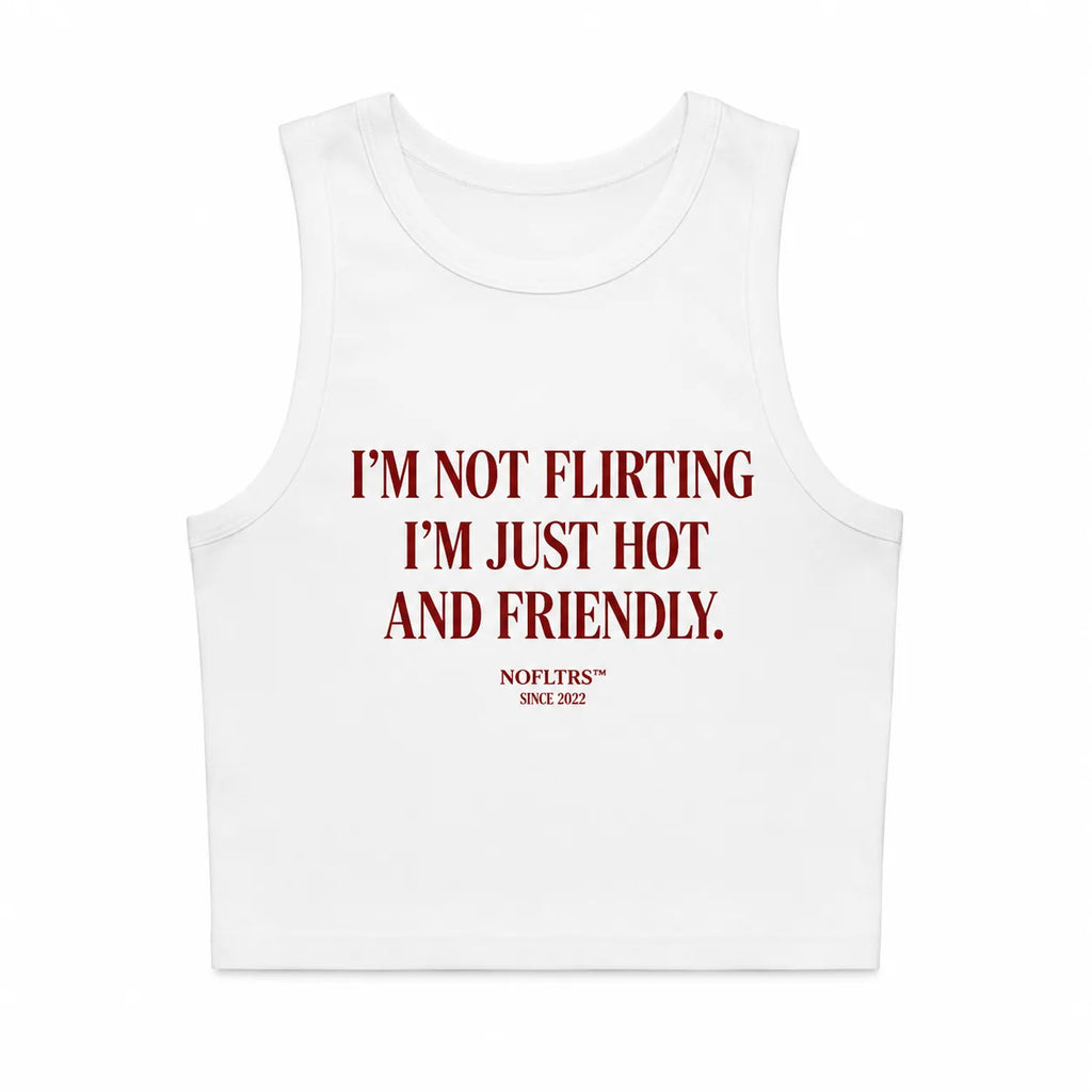 I'M NOT FLIRTING I'M JUST HOT AND FRIENDLY CROP TANK
