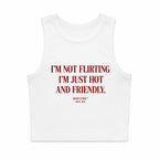 I'M NOT FLIRTING I'M JUST HOT AND FRIENDLY CROP TANK