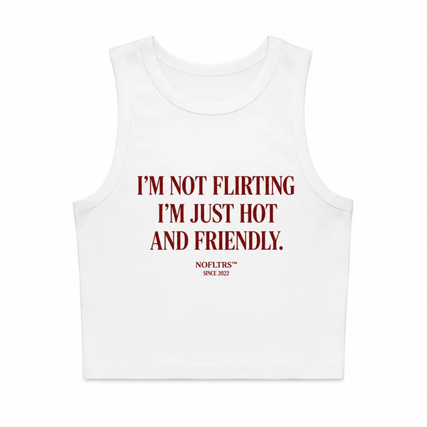I'M NOT FLIRTING I'M JUST HOT AND FRIENDLY CROP TANK