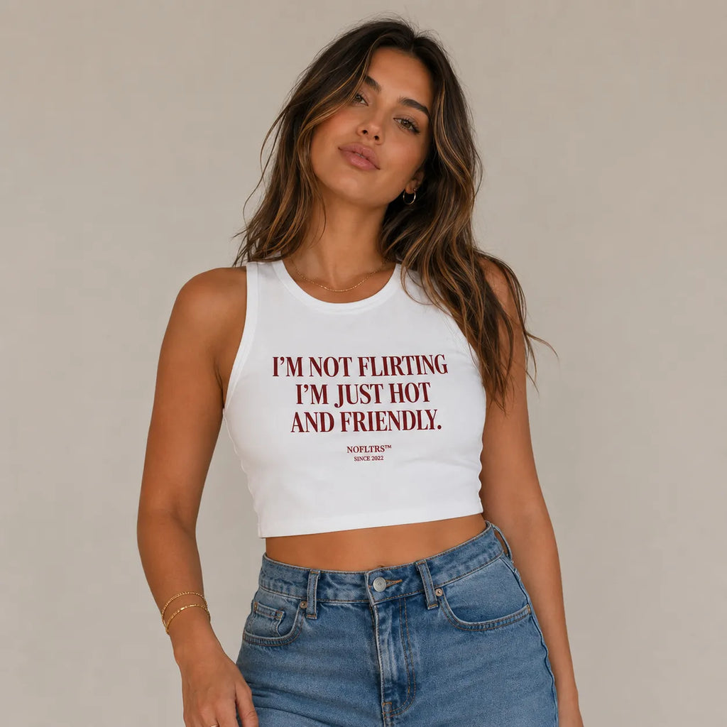 I'M NOT FLIRTING I'M JUST HOT AND FRIENDLY CROP TANK