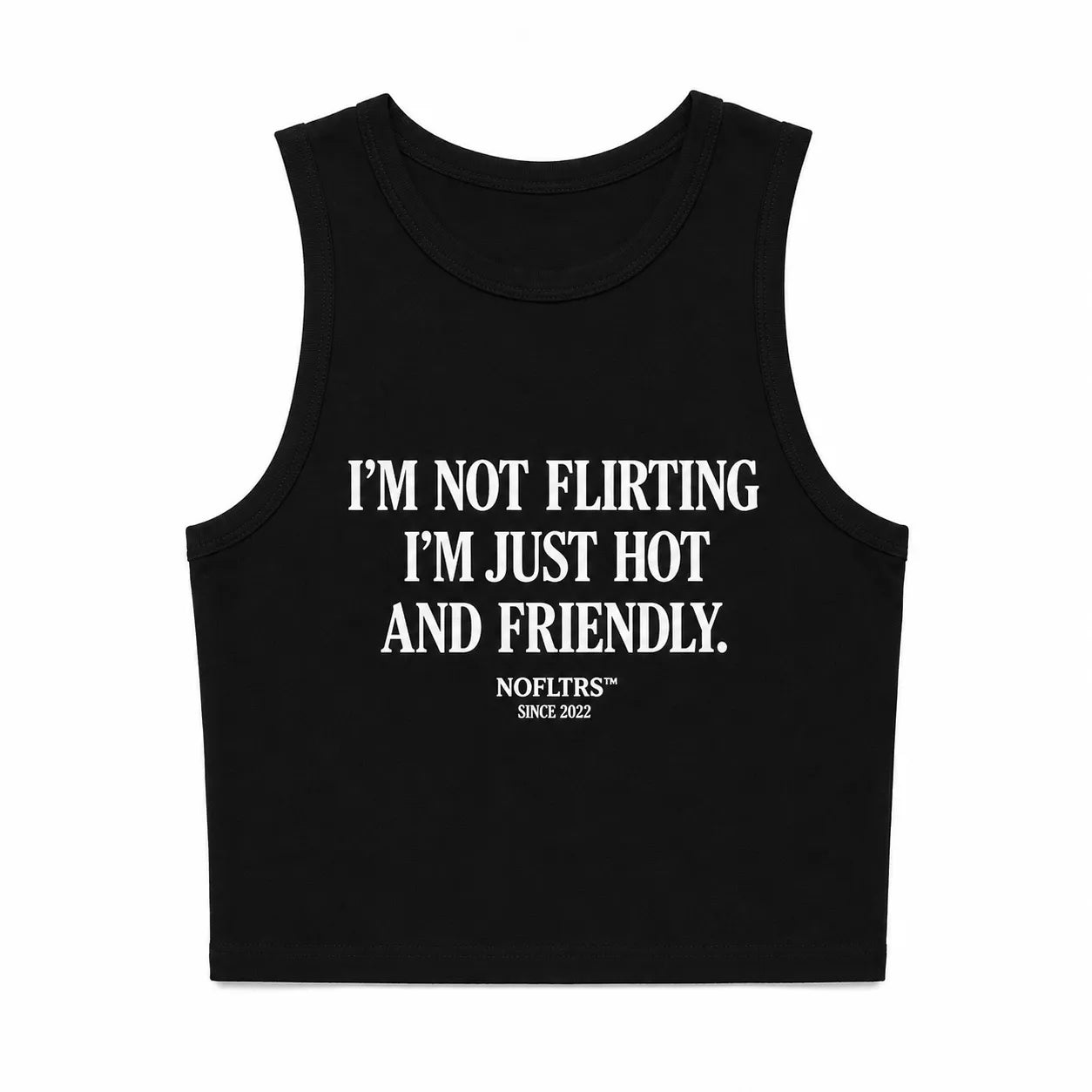 I'M NOT FLIRTING I'M JUST HOT AND FRIENDLY CROP TANK