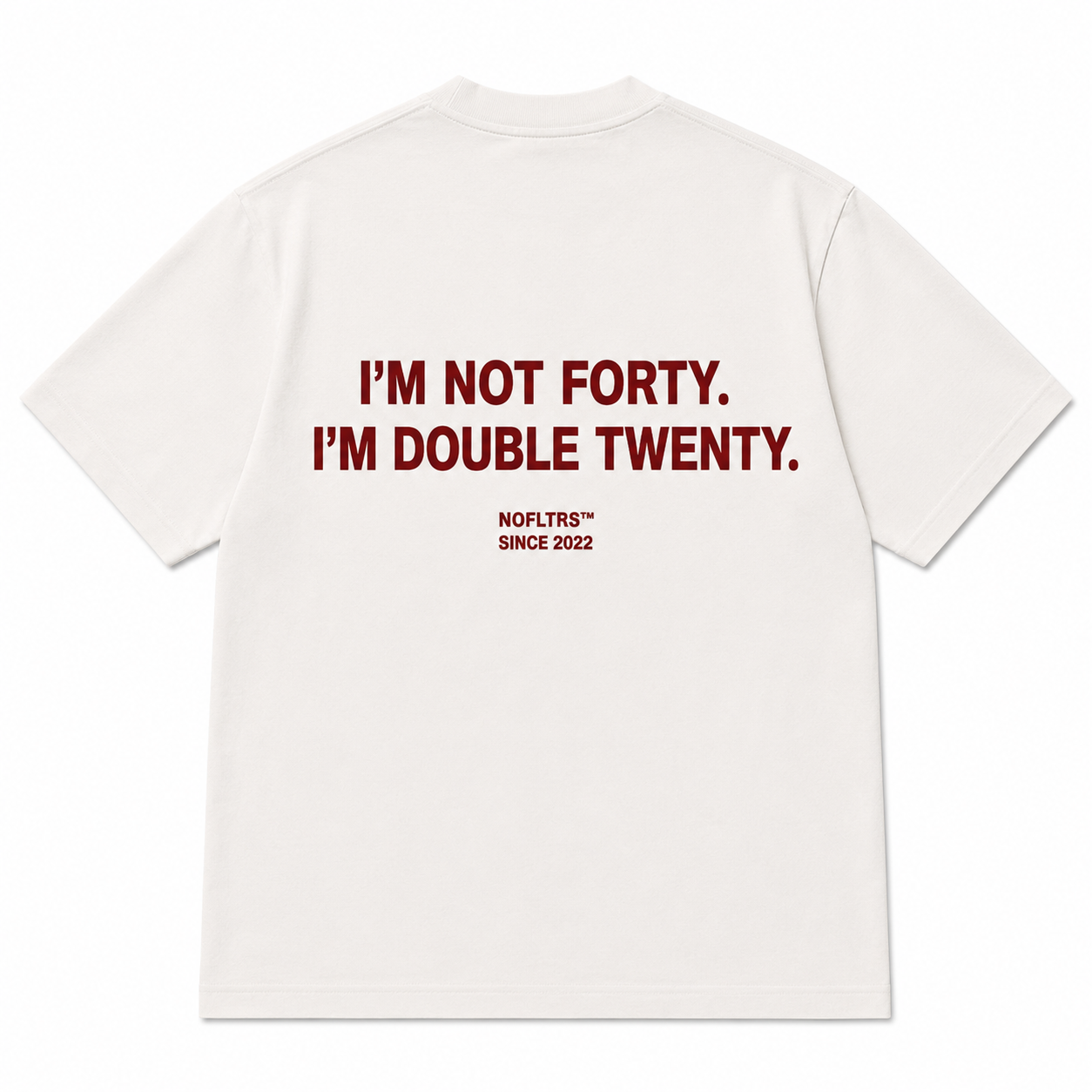 I'M NOT FORTY. I'M DOUBLE TWENTY